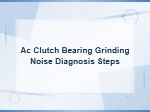 Diagnosing Ac Clutch Bearing Grinding Noise