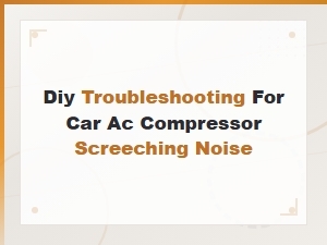 Diy Troubleshooting for Car Ac Compressor Screeching Noise: Bearing Failure Fixes
