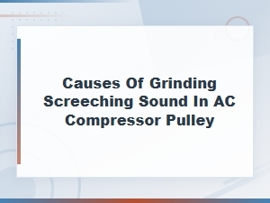 Causes of Grinding Screeching Sound in Ac Compressor Pulley