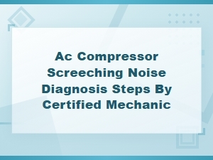 Ac Compressor Screeching Noise Diagnosis Steps and Repair Cost Estimates