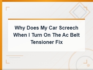 Why Does My Car Screech When I Turn on the Ac? Belt Tensioner Fix Guide